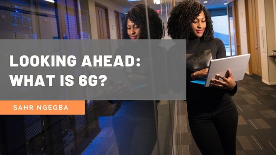 Looking Ahead: What Is 6G?