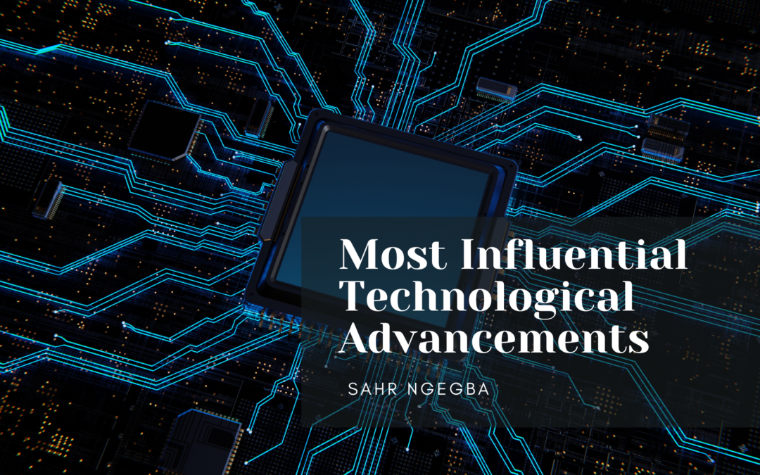 Most Influential Technological Advancements